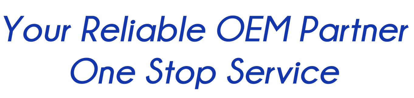 Your Reliable OEM Partner One Stop Service